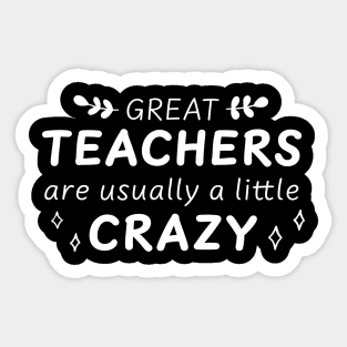 Great Teachers are Crazy Sticker